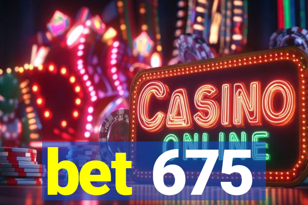 bet 675